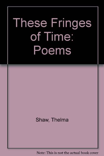 These Fringes of Time: Poems (9780936784786) by Shaw, Thelma