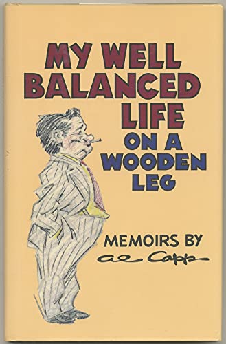 My Well Balanced Life On A Wooden Leg (9780936784939) by Al Capp