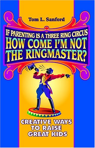 Stock image for If Parenting is a Three-Ring Circus How Come I'm Not the Ringmaster? for sale by Better World Books