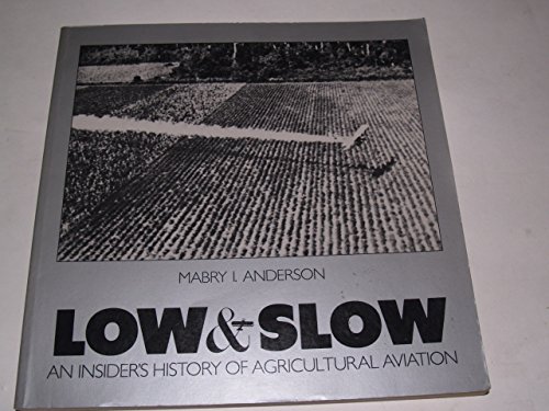 9780936815008: Low & slow: An insider's history of agricultural aviation