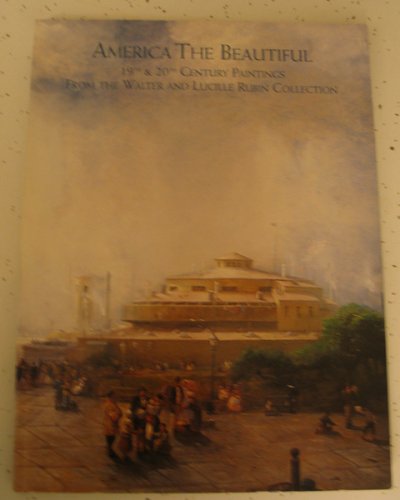 America the Beautiful: 19th and 20th Century Paintings From the Walter and Lucille Rubin Collection (9780936859477) by Gerdts, William (intro.)