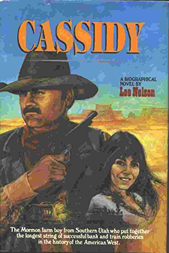 Beispielbild fr Cassidy : The Mormon Farm Boy from Southern Utah Who Put Together the Longest String of Successful Bank and Train Robberies in the History of the American West zum Verkauf von Better World Books
