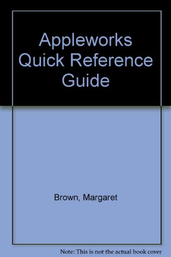 Appleworks Quick Reference Guide (9780936862552) by Brown, Margaret