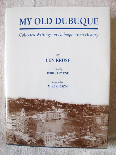 Stock image for My Old Dubuque, Collected Writings on Dubuque Area History for sale by Rivertown Fine Books