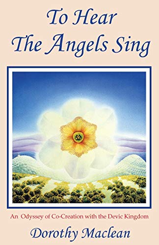 9780936878010: To Hear the Angels Sing: An Odyssey of Co-creation With the Devic Kingdom