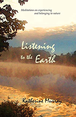 Stock image for Listening to the Earth Meditations on Experiencing and Belonging to Nature for sale by PBShop.store US