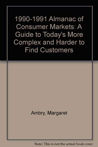 Stock image for 1990-1991 Almanac of Consumer Markets: A Guide to Today*s More Complex and Harder to Find Customers for sale by dsmbooks