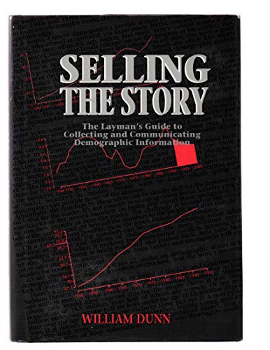 Beispielbild fr Selling The Story: The Layman's Guide to Collecting and Communicating Demographic Information zum Verkauf von Wonder Book