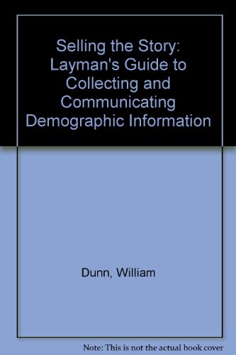 Imagen de archivo de Selling the Story: The Layman's Guide to Collecting and Communicating Demographic Information a la venta por WeSavings LLC