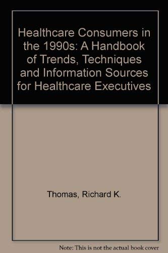 Imagen de archivo de Healthcare Consumers in the 1990s : A Handbook of Trends, Techniques and Information Sources for Healthcare Executives a la venta por Better World Books