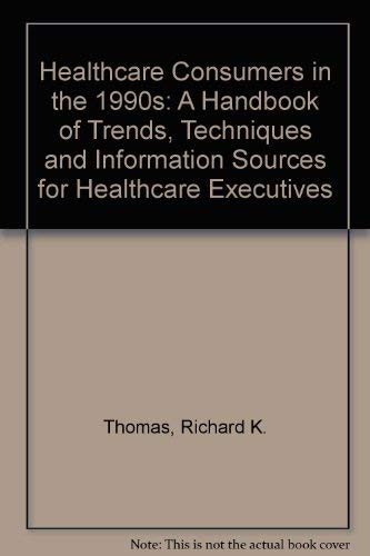 Stock image for Healthcare Consumers in the 1990s : A Handbook of Trends, Techniques and Information Sources for Healthcare Executives for sale by Better World Books