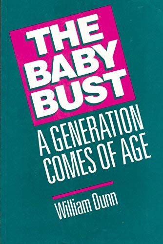 The Baby Bust: A Generation Comes of Age (9780936889214) by Dunn, William