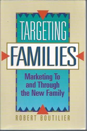 9780936889238: Targeting Families: Marketing to and Through the New Family: Marketing to and Through the New Family Structures