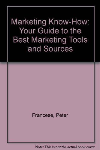 Stock image for Marketing Know-How: Your Guide to the Best Marketing Tools and Sources for sale by Fourstar Books