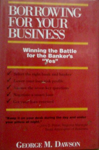 Beispielbild fr Borrowing for Your Business: Winning the Battle for the Banker's Yes zum Verkauf von ThriftBooks-Atlanta