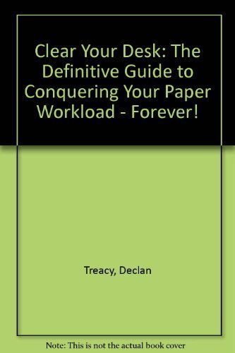Clear Your Desk: The Definitive Guide to Conquering Your Paper Workload - Forever! (9780936894386) by Treacy, Declan