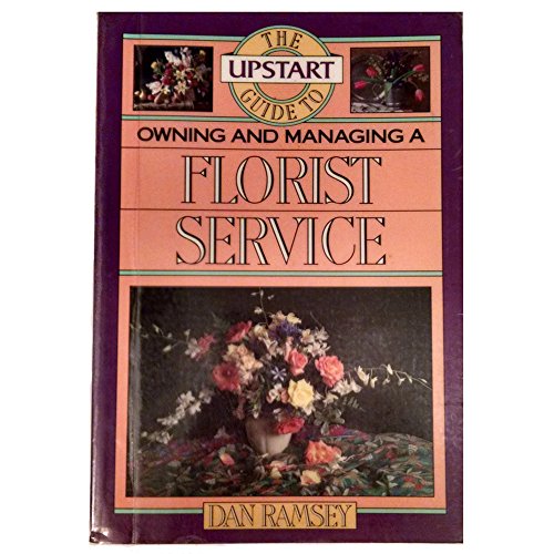 9780936894829: Upstart Guide to Owning and Managing a Florist Service