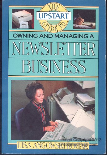 9780936894874: The Upstart Guide to Owning and Managing a Newsletter Business