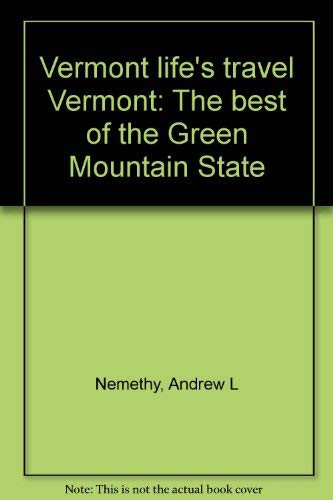 Stock image for Vermont life's travel Vermont: The best of the Green Mountain State for sale by Wonder Book