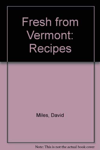 Fresh from Vermont: Recipes (9780936896243) by Miles, David; Calta, Marialisa