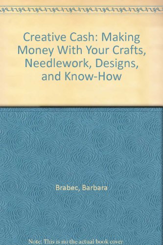 Stock image for Creative Cash: Making Money With Your Crafts, Needlework, Designs, and Know-How for sale by Wonder Book