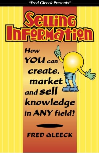 Imagen de archivo de Selling Information: How You Can Create, Market and Sell Knowledge in Any Field a la venta por Revaluation Books