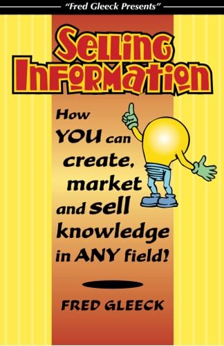 9780936965482: Selling Information: How You Can Create, Market and Sell Knowledge in Any Field