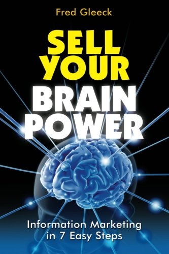 Imagen de archivo de Sell Your Brain Power: Information Marketing in 7 Easy Steps a la venta por HPB-Red