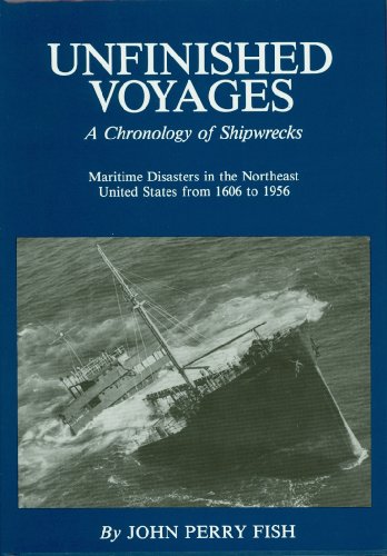 Unfinished Voyages a Chronology of Shipwrecks in the Northeastern United States 1606-1956