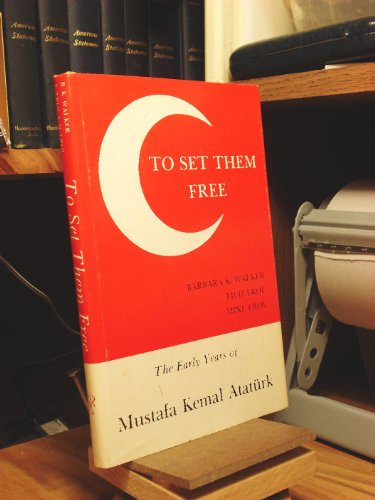 Stock image for To Set Them Free: The Early Years of Mustafa Kemal Ataturk for sale by Bingo Used Books