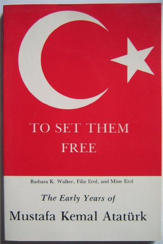 Imagen de archivo de To Set Them Free: The Early Years of Mustafa Kemal Ataturk a la venta por Hedgehog's Whimsey BOOKS etc.