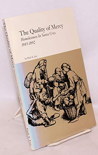 Imagen de archivo de The Quality of Mercy: Homelessness in Santa Cruz 1985-1992 a la venta por ThriftBooks-Atlanta