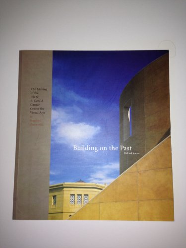 Stock image for Building on the Past: The Making of the Iris & B. Gerald Cantor Center for Visual Arts at Stanford University for sale by ThriftBooks-Atlanta