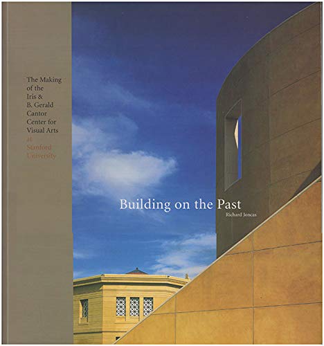 9780937031155: Building on the Past: The Making of the Iris & B. Gerald Cantor Center for Visual Arts at Stanford University