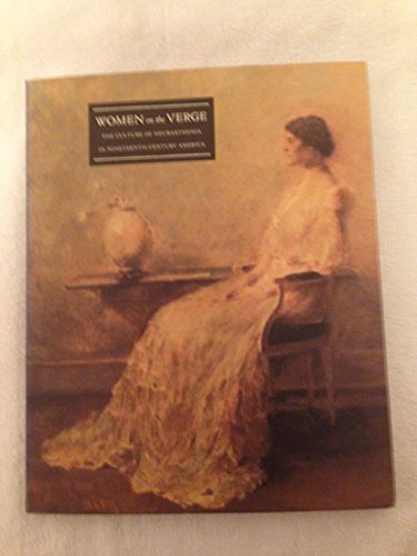 Beispielbild fr Women On The Verge: The Culture of Neurasthenia In Nineteenth-Century American Art zum Verkauf von Jeff Stark