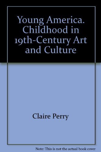 Young America: Childhood in 19th-Century Art and Culture