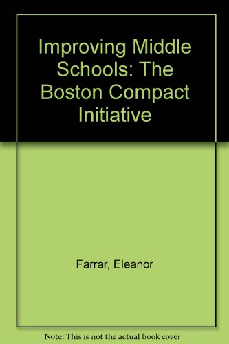 Improving Middle Schools: The Boston Compact Initiative (9780937033173) by Farrar, Eleanor; Connolly, Colleen