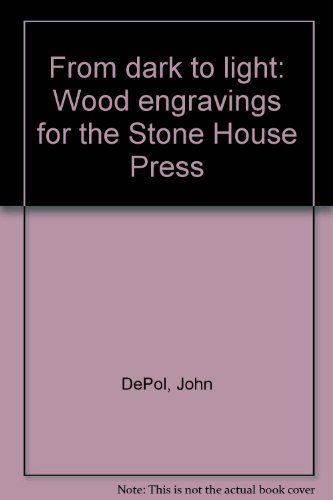 From dark to light: Wood engravings for the Stone House Press (9780937035092) by DePol, John