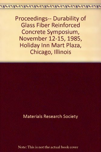 Stock image for Proceedings-- Durability of Glass Fiber Reinforced Concrete Symposium, November 12-15, 1985, Holiday Inn Mart Plaza, Chicago, Illinois for sale by Reader's Corner, Inc.
