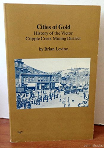 Stock image for Cities of Gold, History of the Victor Cripple Creek Mining District (VG++ 1981 Ed.) for sale by Rivertown Fine Books