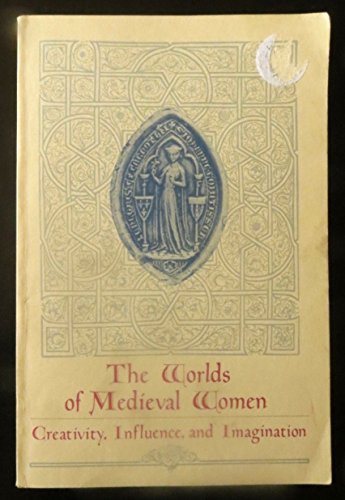 Beispielbild fr WORLDS OF MEDIEVAL WOMEN: "CREATIVITY, INFLUENCE, AND IMAGINATION" zum Verkauf von Books From California