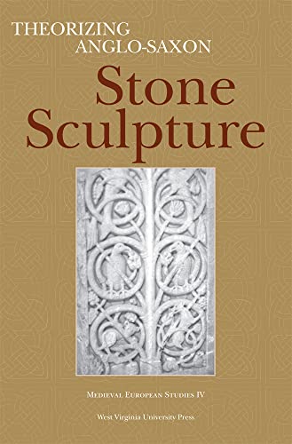 Stock image for THEORIZING ANGLO-SAXON STONE SCULPTURE (WV MEDIEVEAL EUROPEAN STUDIES) for sale by Midtown Scholar Bookstore