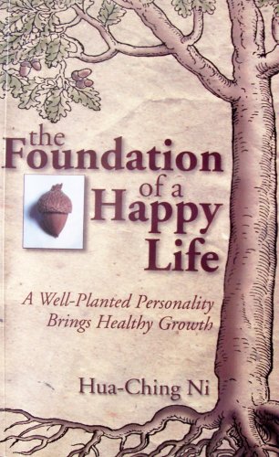 The Foundation of a Happy Life: A Well-Planted Personality Brings Healthy Growth (9780937064047) by Hua-Ching Ni