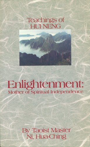 Enlightenment: Teachings of Hui Neng: Mother of Spiritual Independence (Wisdom of Three Masters) (9780937064191) by Ni, Hua-Ching