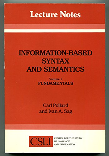 Information-Based Syntax and Semantics, Vol. 1: Fundamentals (Center for the Study of Language and Information Publication Lecture Notes, No. 13) (9780937073247) by Pollard, Carl; Sag, Ivan A.
