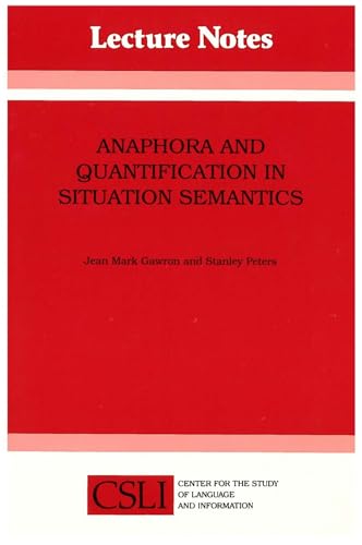 Anaphora and Quantification in Situation Semantics (Volume 19) (Lecture Notes) (9780937073483) by Gawron, Jean Mark; Peters, Stanley