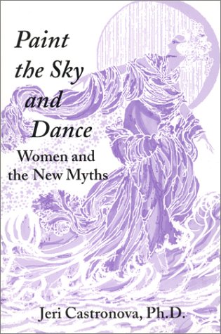 Stock image for Paint the Sky and Dance : Women and the New Myths for sale by HPB Inc.