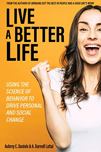 Beispielbild fr Live a Better Life : Using the Science of Behavior to Drive Personal and Social Change zum Verkauf von Better World Books