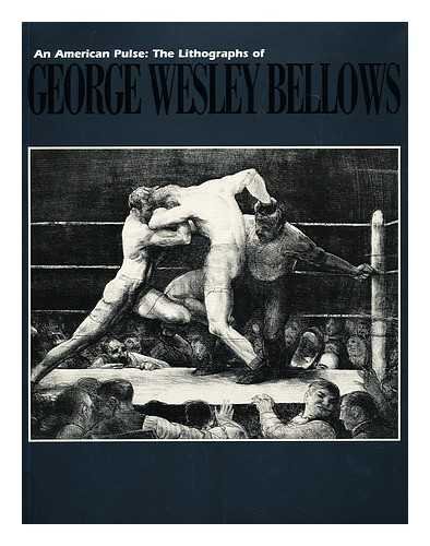 Stock image for An American Pulse: The Lithographs of George Wesley Bellows for sale by Pelican Bay Books