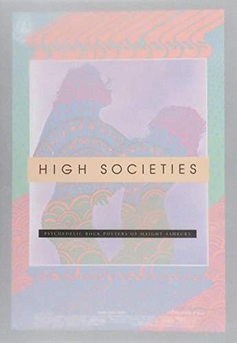 Stock image for High Societies: Psychedelic Rock Posters from Haight-Ashbury for sale by Front Cover Books